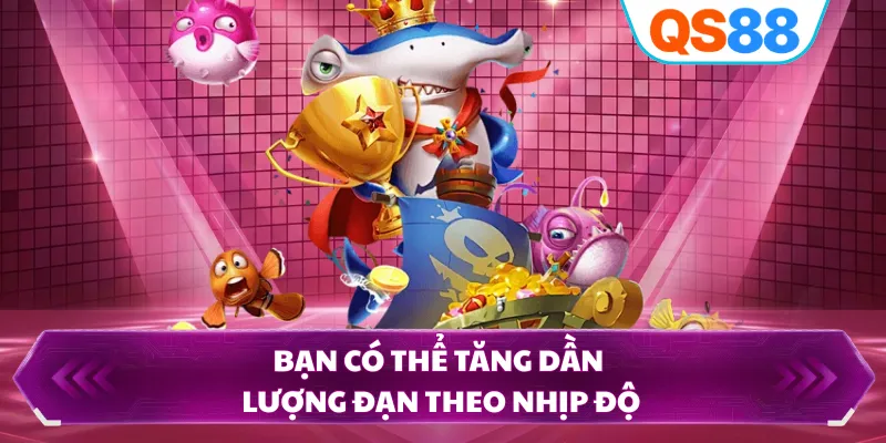 Bạn có thể tăng dần lượng đạn theo nhịp độ
