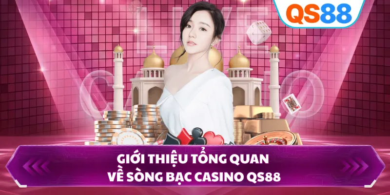 Giới thiệu tổng quan về sòng bạc casino QS88
