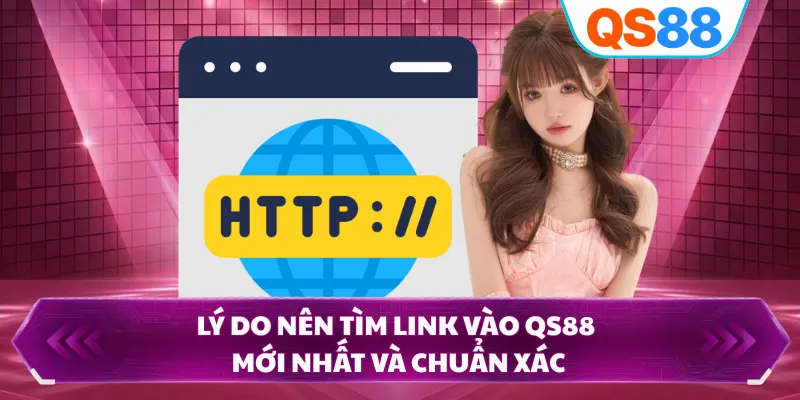 Lý do nên tìm link vào QS88 mới nhất và chuẩn xác