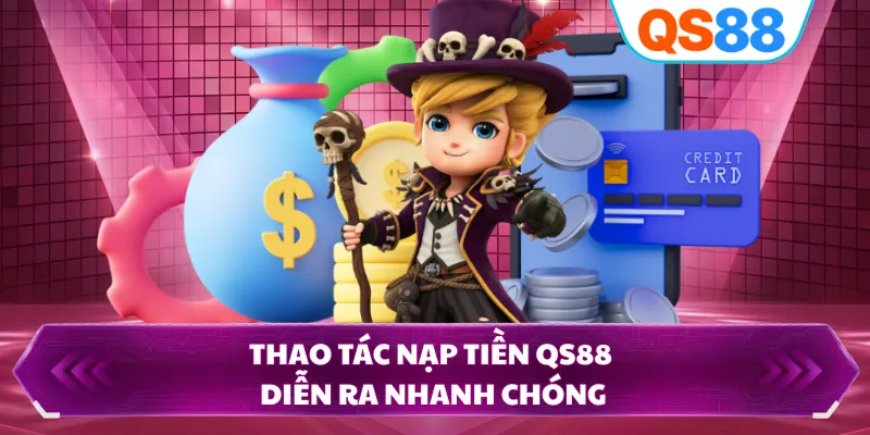 Thao tác nạp tiền QS88 diễn ra nhanh chóng